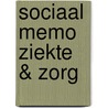 Sociaal Memo Ziekte & Zorg door Onbekend