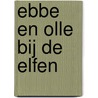 Ebbe en Olle bij de elfen by Hilleke