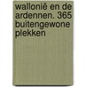 Wallonië en de Ardennen. 365 buitengewone plekken door Kristien Hansebout