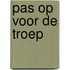 Pas op voor de troep