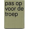Pas op voor de troep door Onbekend