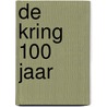 De Kring 100 Jaar door Rudie Kagie