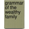 Grammar of the Wealthy Family door Martin C. Euwema