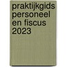 Praktijkgids Personeel en Fiscus 2023 door R. Nieuwmeijer