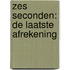 Zes seconden: de laatste afrekening