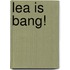 Lea is bang!