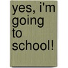 Yes, i'm going to school! door Onbekend