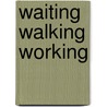 Waiting Walking Working door Georg Bernoff