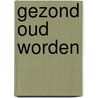 Gezond oud worden door René Kuiper