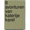8 avonturen van Katertje Karel by Rita Kolster