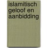 Islamitisch Geloof en Aanbidding by M. Fettah Resuloglu