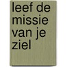 Leef de missie van je ziel door Annemarie Peters