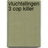 Vluchtelingen 3 Cop Killer
