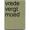 Vrede vergt moed door Laurens van Aggelen