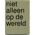 Niet alleen op de wereld
