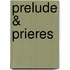Prelude & Prieres