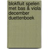 Blokfluit spelen met Bas & Viola December Duettenboek by Unknown