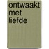 Ontwaakt met liefde