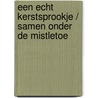 Een echt kerstsprookje / Samen onder de mistletoe by Shirley Jump
