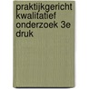 Praktijkgericht kwalitatief onderzoek 3e druk by Hans Doorewaard