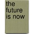 The Future is Now