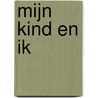 Mijn kind en ik door Els Brakman