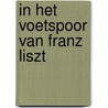 In het voetspoor van Franz Liszt by Albert Brussee