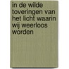 In de wilde toveringen van het licht waarin wij weerloos worden door Laurence Petrone