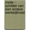 Melle - Schilder van een andere werkelijkheid by Shanou Basten-Janssen