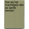 Hoe wij het machtigste dier op aarde werden door Yuval Noah Harari