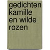 Gedichten Kamille en wilde rozen by Anja E.C. Klinkenberg