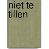 Niet te tillen door Gerard Leever