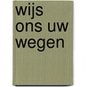 Wijs ons Uw wegen by Unknown