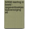 62692-Leerling in beeld - Opgavenboekjes Taalverzorging E6 by Unknown