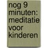 Nog 9 minuten: meditatie voor kinderen
