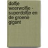 Dolfje Weerwolfje - SuperDolfje en de Groene Gigant