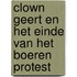 Clown Geert en het einde van het boeren protest