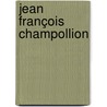 Jean François Champollion door Eg Sneek