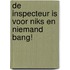 De inspecteur is voor niks en niemand bang!