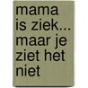 Mama is ziek... maar je ziet het niet by Kolma Kolma