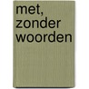 Met, zonder woorden door José van Helden