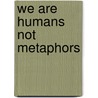We are Humans not Metaphors door Rhyll Rhyll