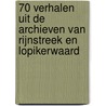 70 verhalen uit de archieven van Rijnstreek en Lopikerwaard by Sander Denters