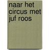 Naar het circus met Juf Roos door Blooming Media