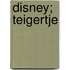 Disney; Teigertje