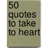 50 Quotes to Take to Heart
