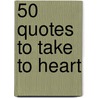 50 Quotes to Take to Heart door Marlies Van Sint Annaland