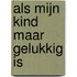 Als mijn kind maar gelukkig is