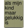 Als mijn kind maar gelukkig is door Sandra van de Steeg