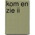 Kom en zie II